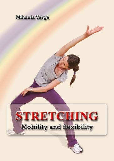 Stretching: Mobility and Flexibility - Mihaela Varga