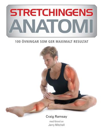 Stretchingens anatomi: 100 övningar som ger maximalt resultat - Craig Ramsay