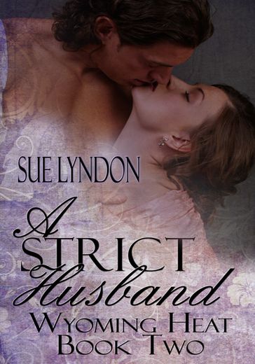 A Strict Husband: Wyoming Heat Book Two - Sue Lyndon