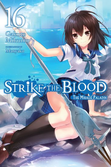 Strike the Blood, Vol. 16 (light novel) - Mikumo Gakuto - Manyako