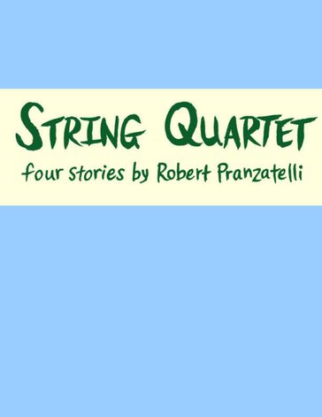 String Quartet: Four Stories - Robert Pranzatelli