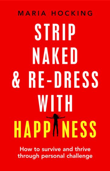 Strip Naked and Re-dress with Happiness - Maria Hocking