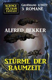 Stürme der Raumzeit: Science Fiction Fantasy Großband 3 Romane 1/2022