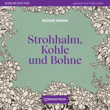 Strohhalm, Kohle und Bohne - Märchenstunde, Folge 190 (Ungekürzt) - Bruder Grimm