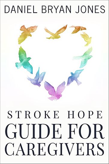 Stroke Hope Guide for Caregivers - Daniel Bryan Jones