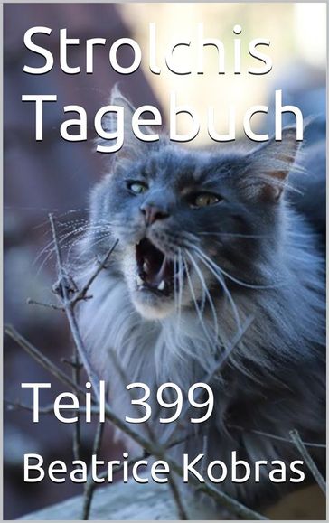 Strolchis Tagebuch - Teil 399 - Beatrice Kobras