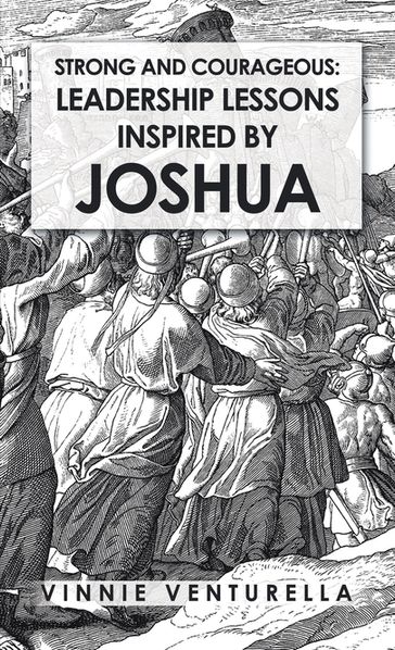 Strong and Courageous: Leadership Lessons Inspired by Joshua - Vinnie Venturella