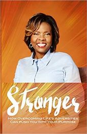 Stronger: How Overcoming Life s Adversities Can Push You Into Your Purpose