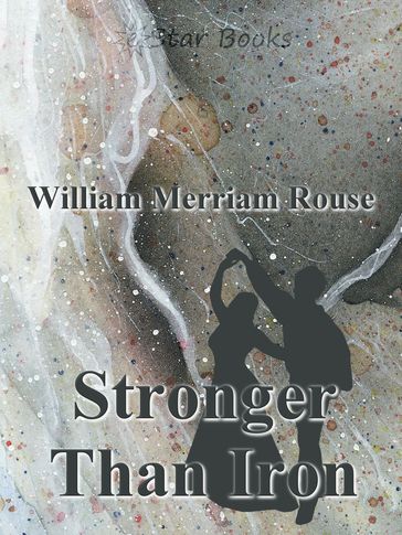 Stronger Than Iron - William Merriam Rouse