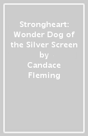 Strongheart: Wonder Dog of the Silver Screen