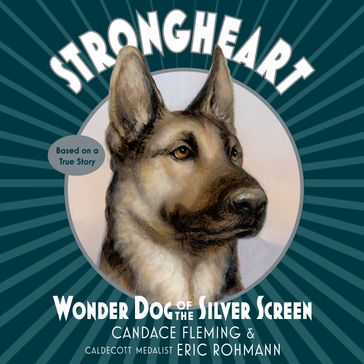 Strongheart: Wonder Dog of the Silver Screen - Candace Fleming