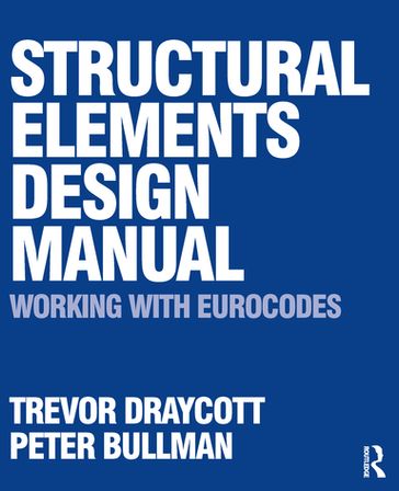 Structural Elements Design Manual: Working with Eurocodes - Trevor Draycott - Peter Bullman