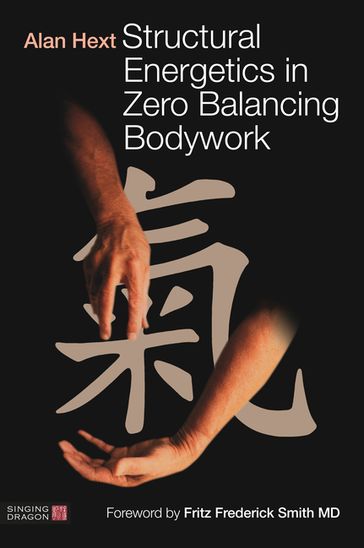 Structural Energetics in Zero Balancing Bodywork - Alan Hext