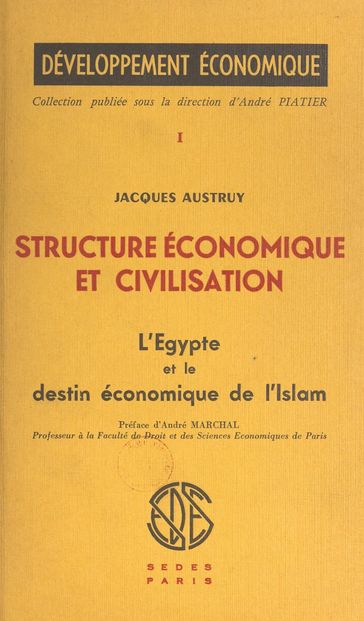 Structure économique et civilisation (1) : L'Égypte et le destin économique de l'Islam - André Piatier - Jacques Austruy