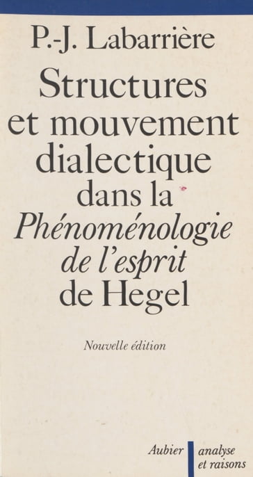 Structure et mouvement dialectique dans la «Phénoménologie de l'esprit» de Hegel - Pierre-Jean Labarrière