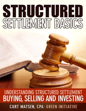 Structured Settlement Basics: Understanding Structured Settlement Buying, Selling and Investing - Green Initiatives