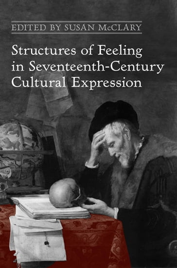 Structures of Feeling in Seventeenth-Century Cultural Expression - Susan McClary