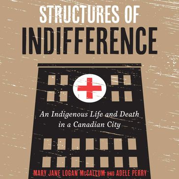 Structures of Indifference - Mary Jane Logan McCallum - Adele Perry