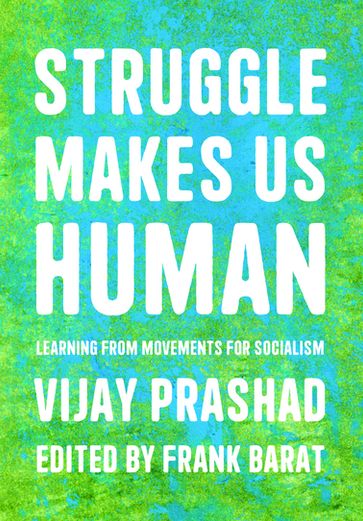 Struggle Makes Us Human - Vijay Prashad - Frank Barat