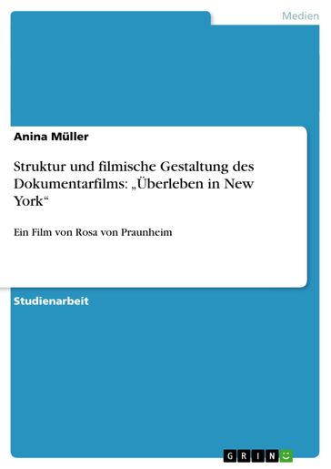 Struktur und filmische Gestaltung des Dokumentarfilms: 'Überleben in New York' - Anina Muller