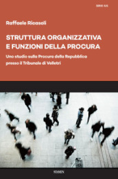 Struttura organizzativa e funzioni della Procura. Uno studio sulla Procura della Repubblica presso il Tribunale di Velletri