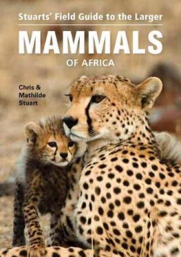 Stuarts¿ Field Guide to Larger Mammals of Africa - Chris Stuart - Mathilde Stuart