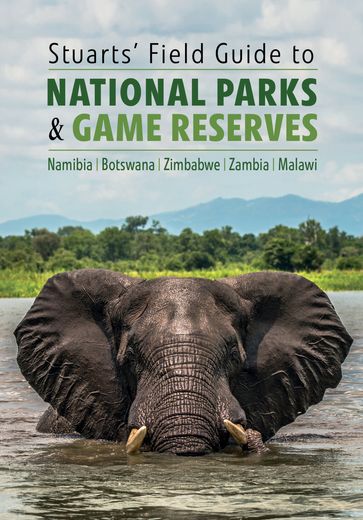 Stuarts' Field Guide to National Parks & Game Reserves - Chris Stuart - Mathilde Stuart