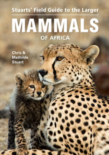 Stuarts' Field Guide to the Larger Mammals of Africa - Chris Stuart