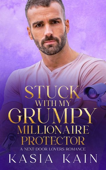 Stuck with My Grumpy Millionaire Protector - Kasia Kain