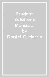 Student Solutions Manual for the 10th Edition of Harris `Quantitative Chemical Analysis¿