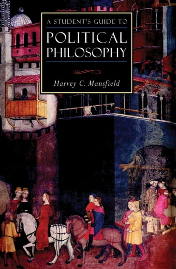 A Student's Guide to Political Philosophy - Harvey C. Mansfield