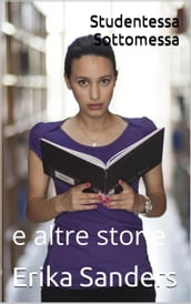 Studentessa Sottomessa e altre storie