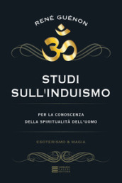 Studi sull induismo. Per la conoscenza della spiritualità dell uomo