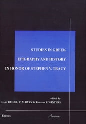 Studies in Greek epigraphy and history in honor of Stefen V.Tracy