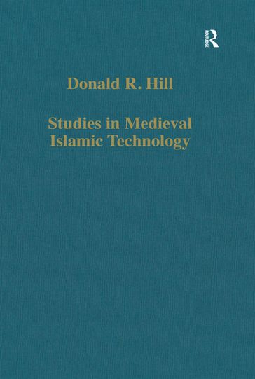 Studies in Medieval Islamic Technology - Donald R. Hill