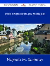 Studies in Moro History, Law, and Religion - The Original Classic Edition