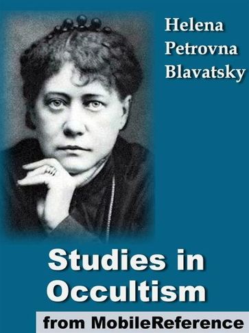 Studies In Occultism: A Series Of Reprints From The Writings Of H. P. Blavatsky (Mobi Classics) - H. P. Blavatsky