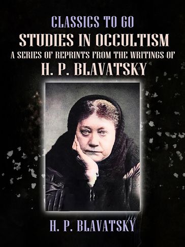 Studies in Occultism A Series of Reprints from the Writings of H. P. Blavatsky - H. P. Blavatsky
