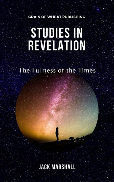 Studies in Revelation: The Fullness of the Times - JACK MARSHALL