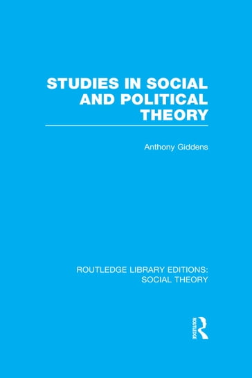 Studies in Social and Political Theory (RLE Social Theory) - Anthony Giddens