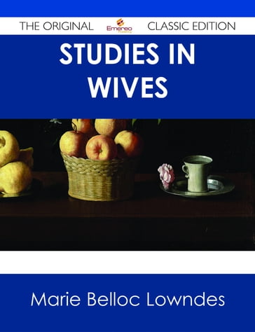 Studies in Wives - The Original Classic Edition - Marie Belloc Lowndes