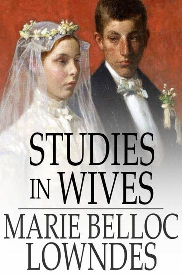 Studies in Wives - Marie Belloc Lowndes