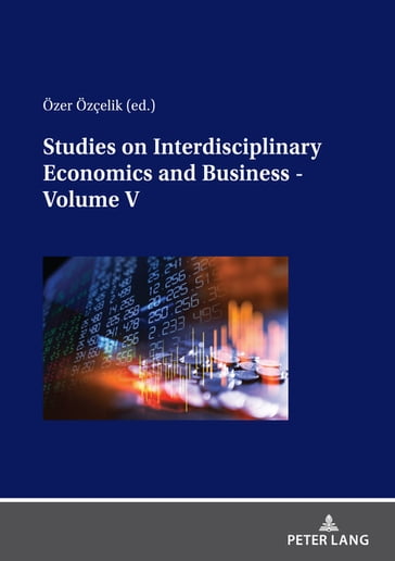 Studies on Interdisciplinary Economics and Business - Volume V - Adil Akinci - ÖZER ÖZCELIK