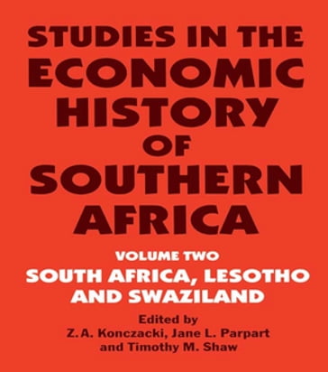 Studies in the Economic History of Southern Africa - Z.A. Konczacki - Jane L. Parpart - Timothy M. Shaw