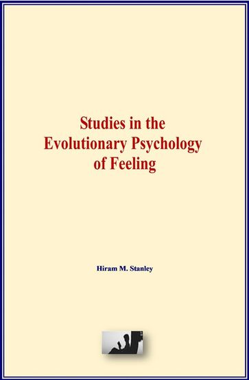 Studies in the Evolutionary Psychology of Feeling - Hiram M. Stanley