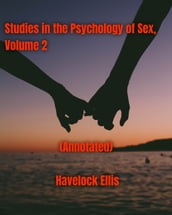 Studies in the Psychology of Sex, Volume 3 (Annotated)