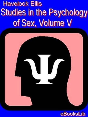 Studies in the Psychology of Sex, Volume V - Ellis Havelock