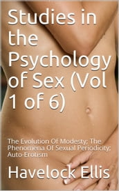 Studies in the Psychology of Sex (Vol 1 of 6)