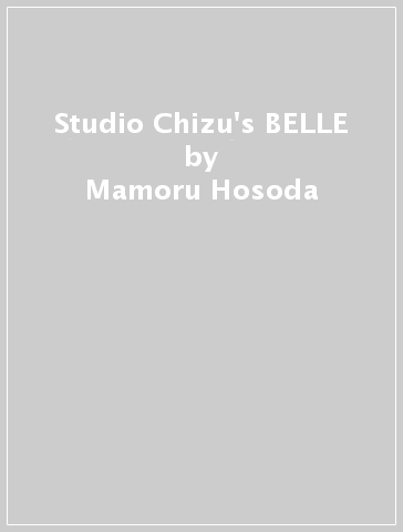 Studio Chizu's BELLE - Mamoru Hosoda