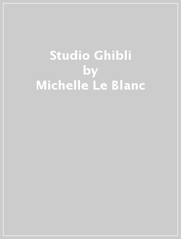 Studio Ghibli - Michelle Le Blanc - Colin Odell